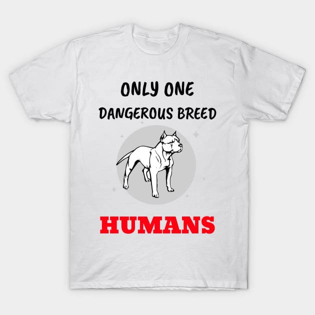 Only ONE Dangerous BREED T-Shirt by My Crazy Dog